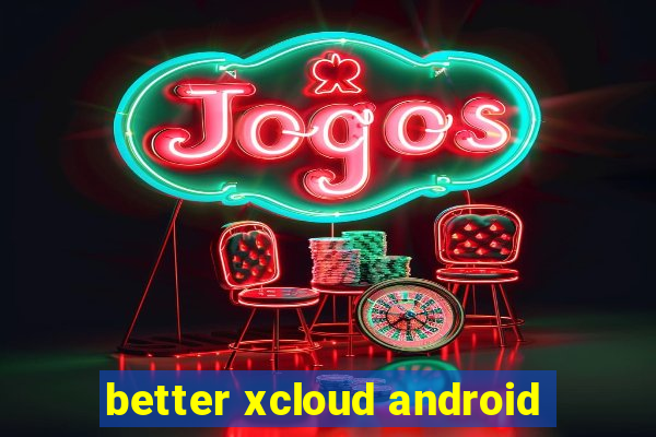 better xcloud android